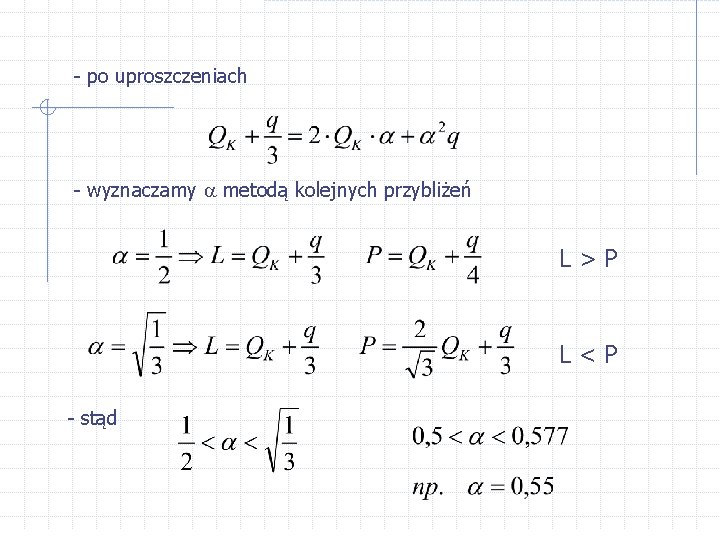 - po uproszczeniach - wyznaczamy metodą kolejnych przybliżeń L>P L<P - stąd 