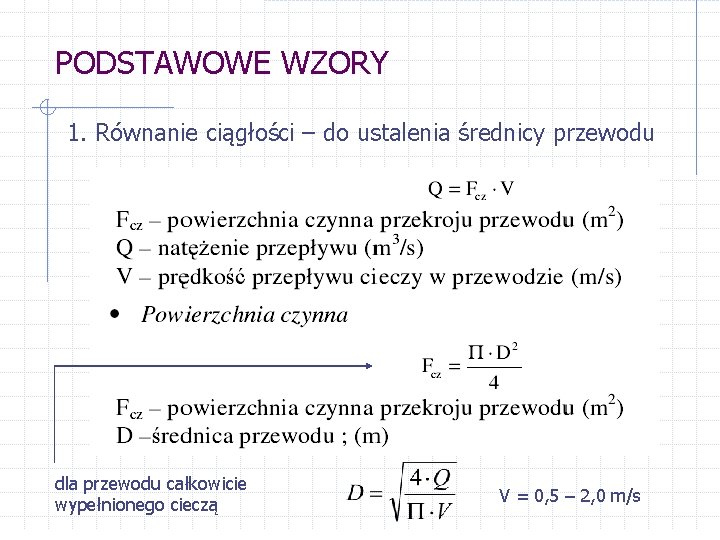 PODSTAWOWE WZORY 1. Równanie ciągłości – do ustalenia średnicy przewodu dla przewodu całkowicie wypełnionego