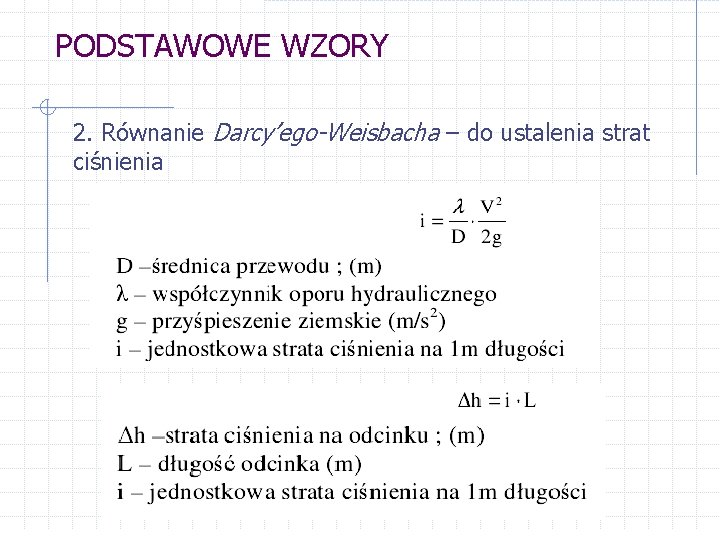 PODSTAWOWE WZORY 2. Równanie Darcy’ego-Weisbacha – do ustalenia strat ciśnienia 