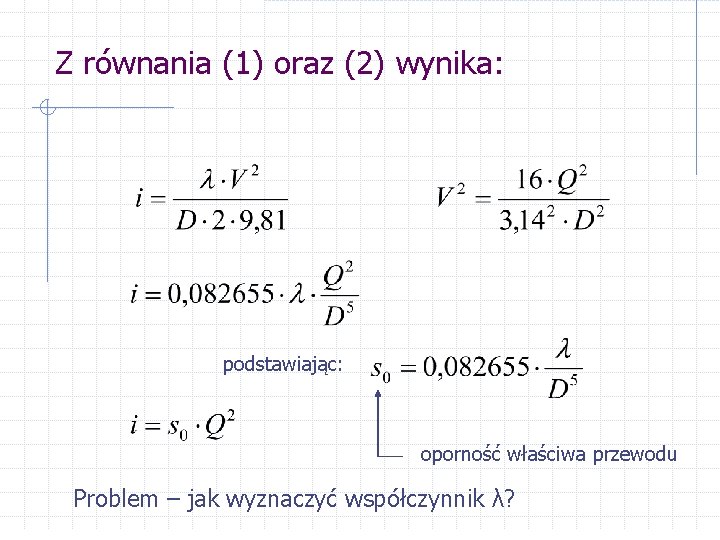 Z równania (1) oraz (2) wynika: podstawiając: oporność właściwa przewodu Problem – jak wyznaczyć