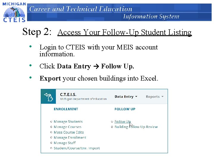 Step 2: Access Your Follow-Up Student Listing • Login to CTEIS with your MEIS
