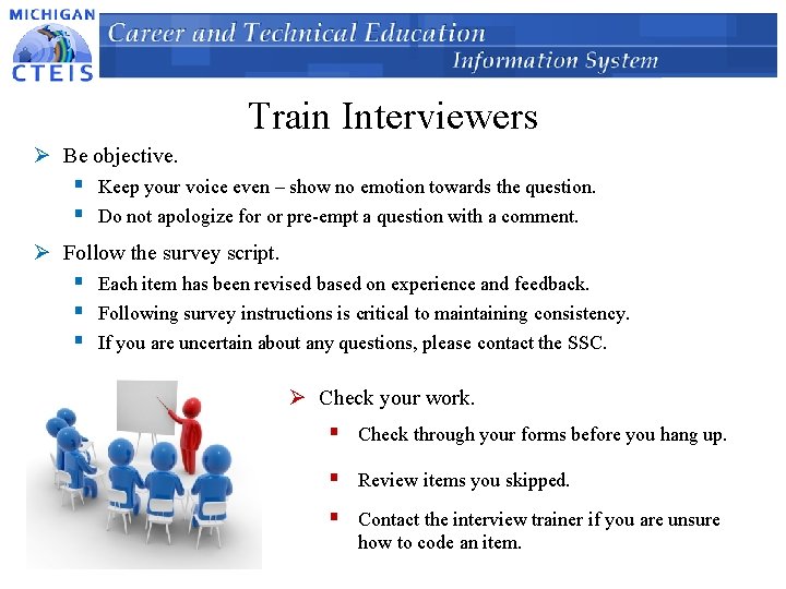 Train Interviewers Ø Be objective. § Keep your voice even – show no emotion