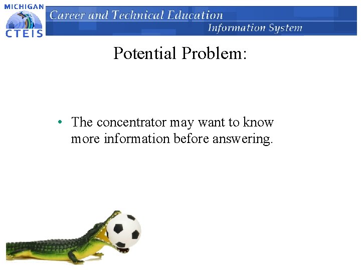 Potential Problem: • The concentrator may want to know more information before answering. 