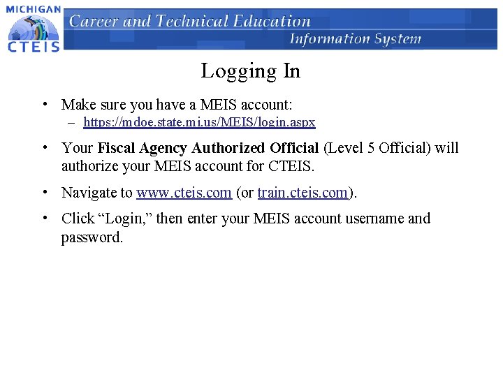 Logging In • Make sure you have a MEIS account: – https: //mdoe. state.
