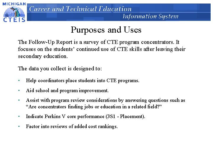 Purposes and Uses The Follow-Up Report is a survey of CTE program concentrators. It