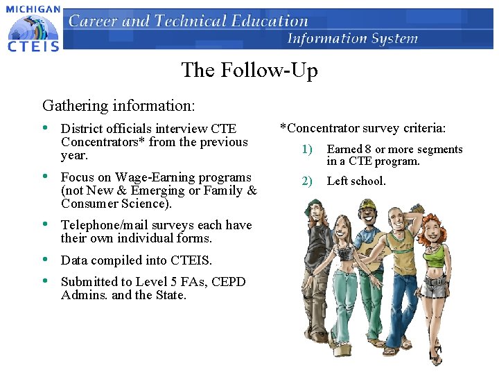The Follow-Up Gathering information: • District officials interview CTE Concentrators* from the previous year.