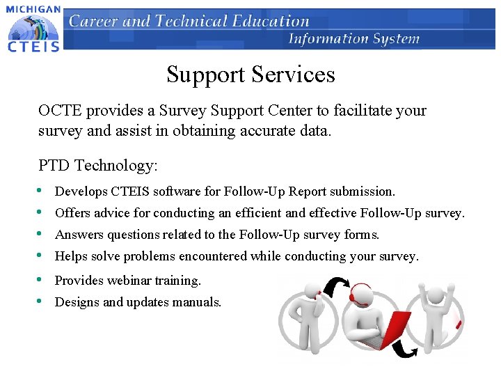 Support Services OCTE provides a Survey Support Center to facilitate your survey and assist