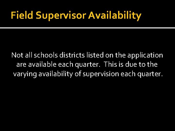 Field Supervisor Availability Not all schools districts listed on the application are available each