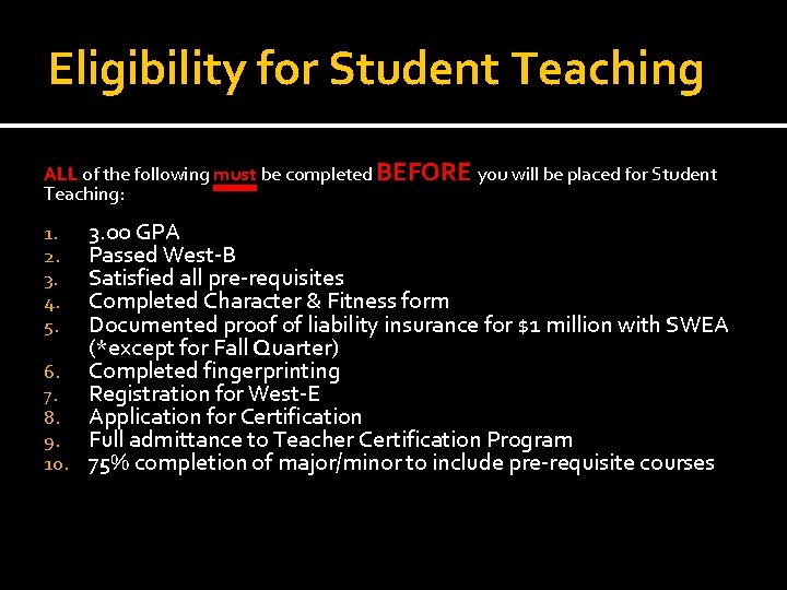 Eligibility for Student Teaching ALL of the following must be completed BEFORE you will