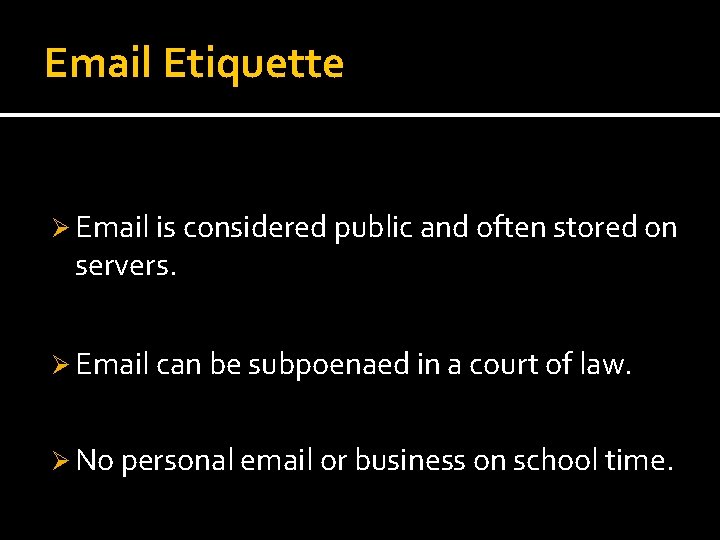 Email Etiquette Ø Email is considered public and often stored on servers. Ø Email