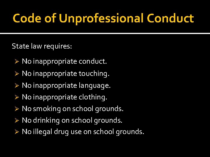 Code of Unprofessional Conduct State law requires: Ø No inappropriate conduct. No inappropriate touching.