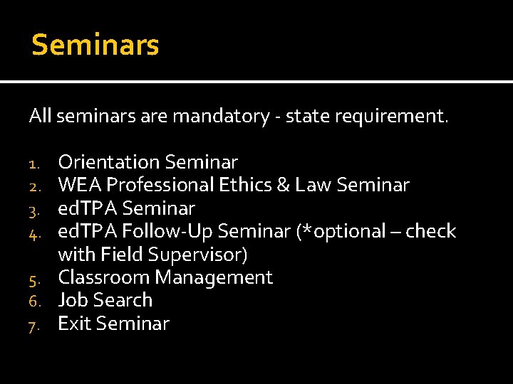 Seminars All seminars are mandatory - state requirement. Orientation Seminar WEA Professional Ethics &