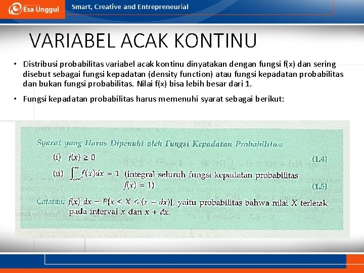 VARIABEL ACAK KONTINU • Distribusi probabilitas variabel acak kontinu dinyatakan dengan fungsi f(x) dan