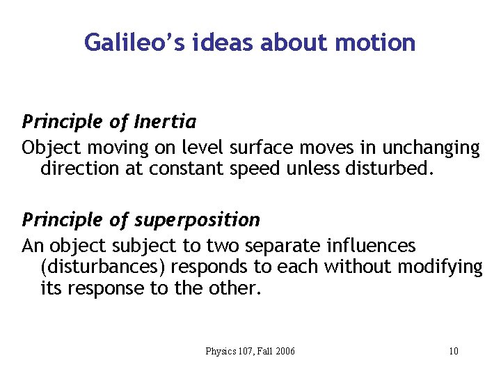 Galileo’s ideas about motion Principle of Inertia Object moving on level surface moves in