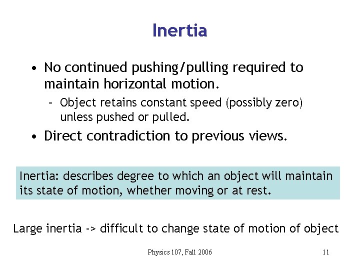 Inertia • No continued pushing/pulling required to maintain horizontal motion. – Object retains constant