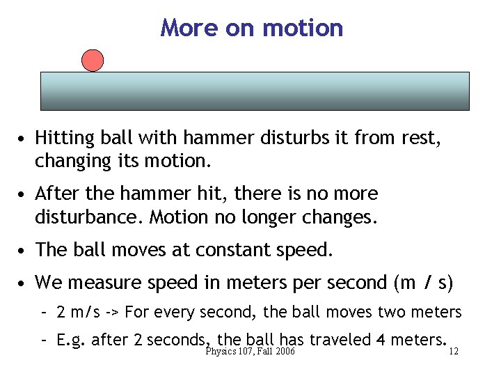 More on motion • Hitting ball with hammer disturbs it from rest, changing its