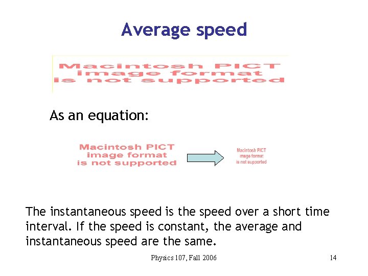 Average speed As an equation: The instantaneous speed is the speed over a short