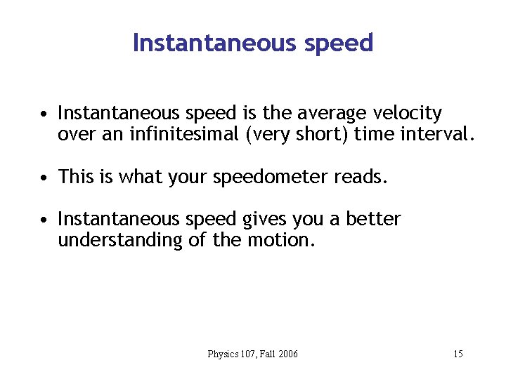 Instantaneous speed • Instantaneous speed is the average velocity over an infinitesimal (very short)