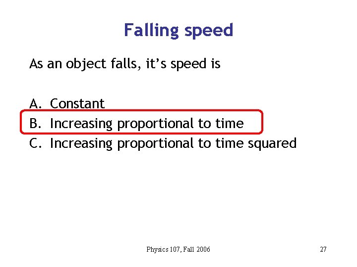 Falling speed As an object falls, it’s speed is A. Constant B. Increasing proportional