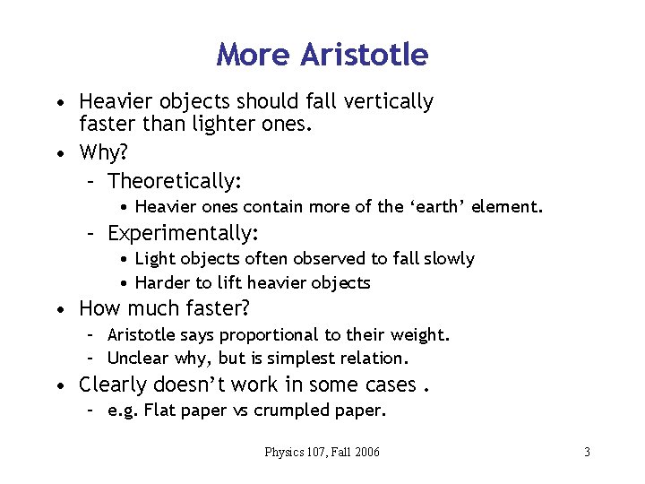More Aristotle • Heavier objects should fall vertically faster than lighter ones. • Why?