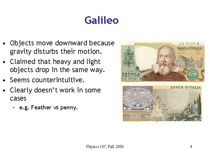 Galileo • Objects move downward because gravity disturbs their motion. • Claimed that heavy