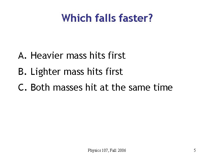 Which falls faster? A. Heavier mass hits first B. Lighter mass hits first C.
