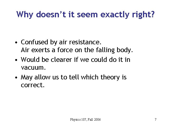 Why doesn’t it seem exactly right? • Confused by air resistance. Air exerts a