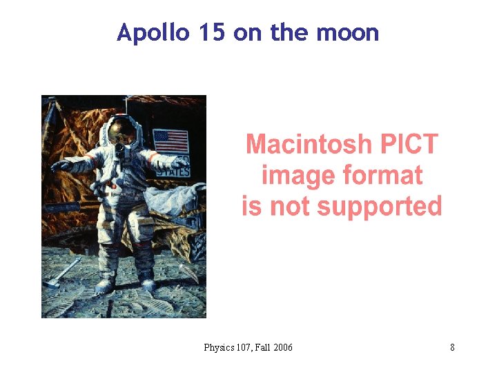 Apollo 15 on the moon Physics 107, Fall 2006 8 