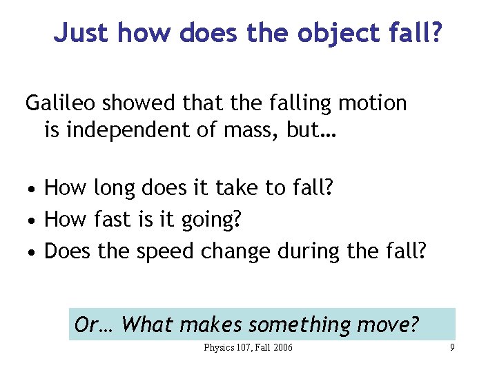 Just how does the object fall? Galileo showed that the falling motion is independent