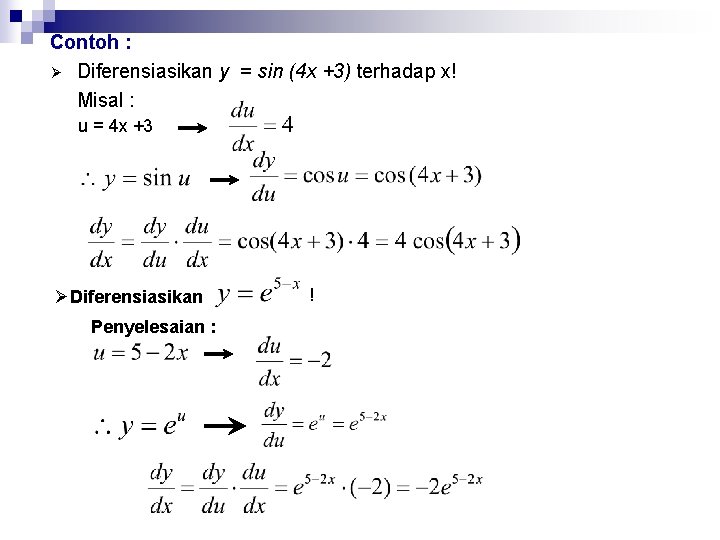 Contoh : Ø Diferensiasikan y = sin (4 x +3) terhadap x! Misal :