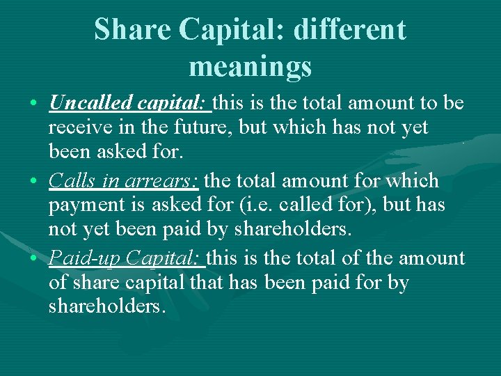 Share Capital: different meanings • Uncalled capital: this is the total amount to be