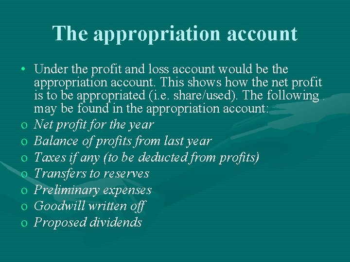 The appropriation account • Under the profit and loss account would be the appropriation