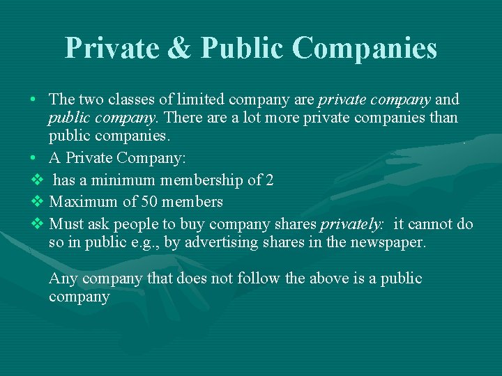 Private & Public Companies • The two classes of limited company are private company