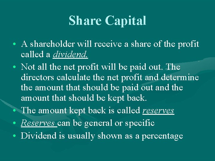 Share Capital • A shareholder will receive a share of the profit called a