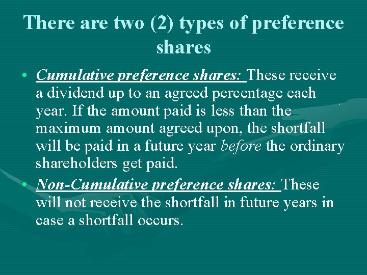 There are two (2) types of preference shares • Cumulative preference shares: These receive