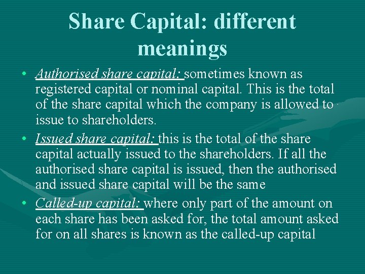 Share Capital: different meanings • Authorised share capital: sometimes known as registered capital or