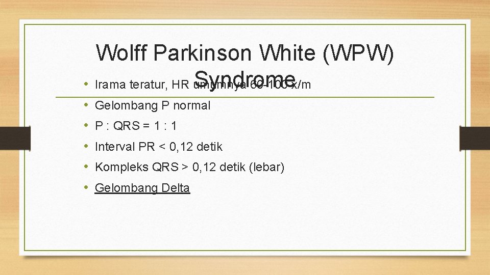 Wolff Parkinson White (WPW) Syndrome • Irama teratur, HR umumnya 60 -100 x/m •