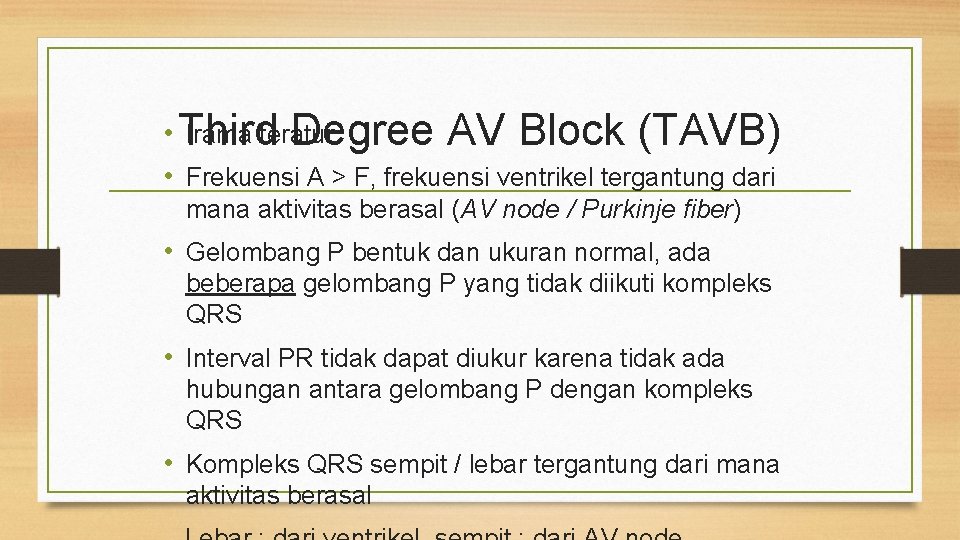  • Third Irama teratur Degree AV Block (TAVB) • Frekuensi A > F,