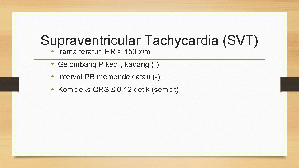 Supraventricular Tachycardia (SVT) • • Irama teratur, HR > 150 x/m Gelombang P kecil,