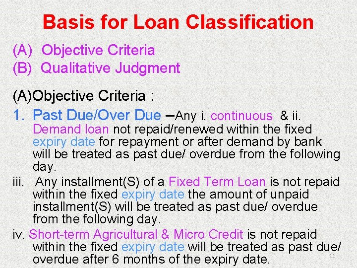 Basis for Loan Classification (A) Objective Criteria (B) Qualitative Judgment (A)Objective Criteria : 1.