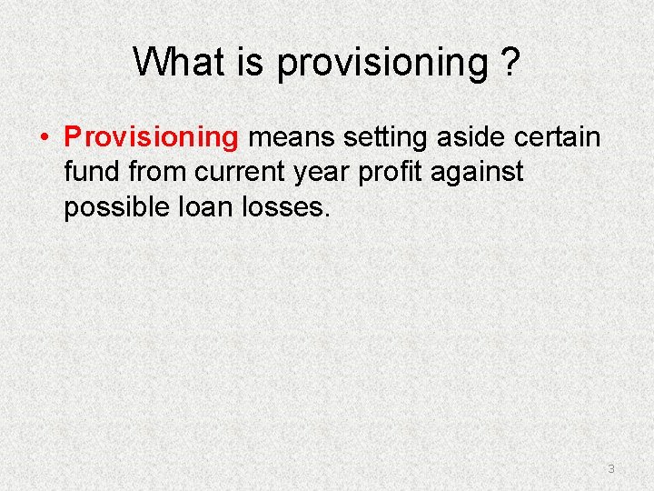 What is provisioning ? • Provisioning means setting aside certain fund from current year