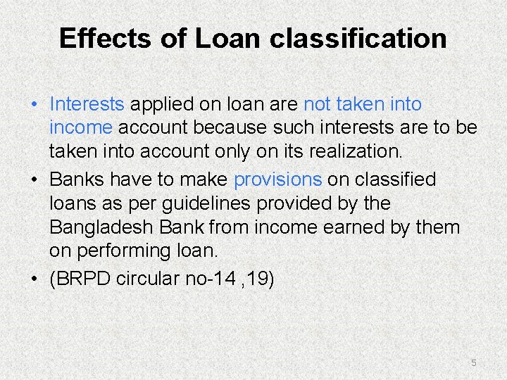 Effects of Loan classification • Interests applied on loan are not taken into income