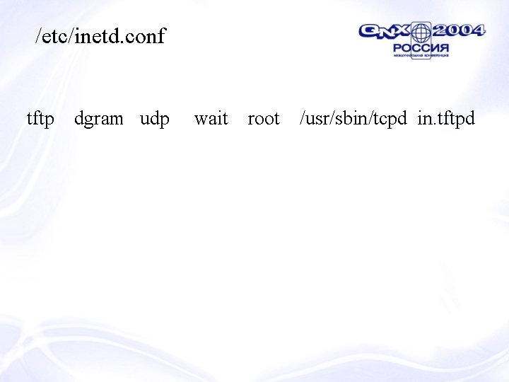 /etc/inetd. conf tftp dgram udp wait root /usr/sbin/tcpd in. tftpd 