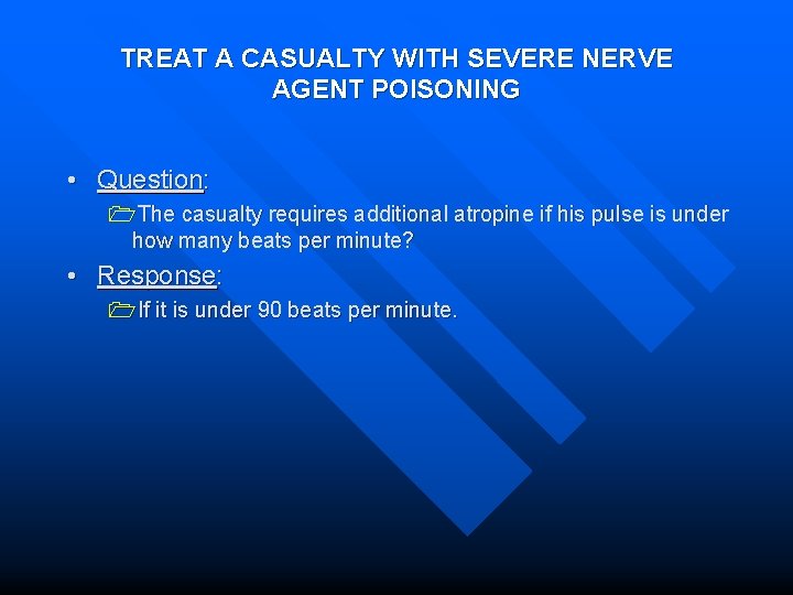 TREAT A CASUALTY WITH SEVERE NERVE AGENT POISONING • Question: 1 The casualty requires