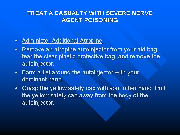 TREAT A CASUALTY WITH SEVERE NERVE AGENT POISONING • Administer Additional Atropine • Remove