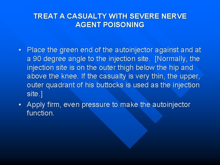 TREAT A CASUALTY WITH SEVERE NERVE AGENT POISONING • Place the green end of