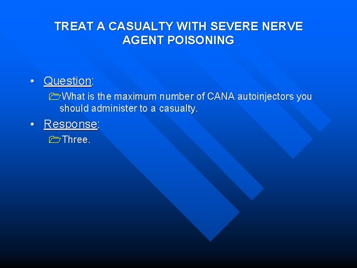 TREAT A CASUALTY WITH SEVERE NERVE AGENT POISONING • Question: 1 What is the