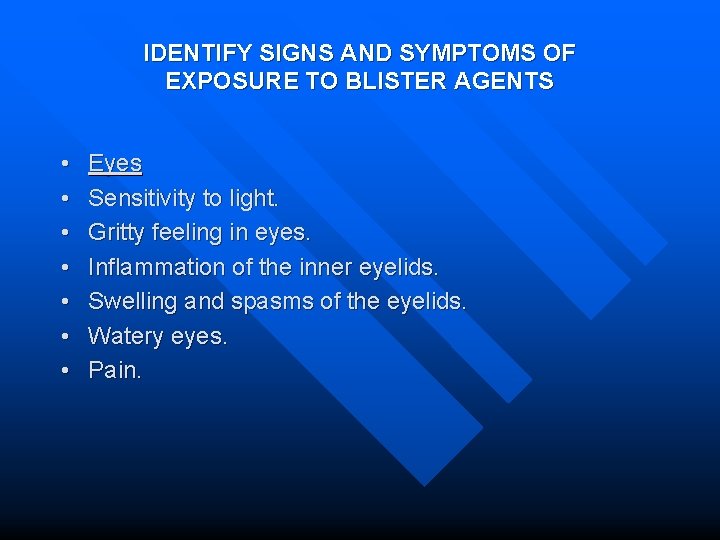 IDENTIFY SIGNS AND SYMPTOMS OF EXPOSURE TO BLISTER AGENTS • • Eyes Sensitivity to