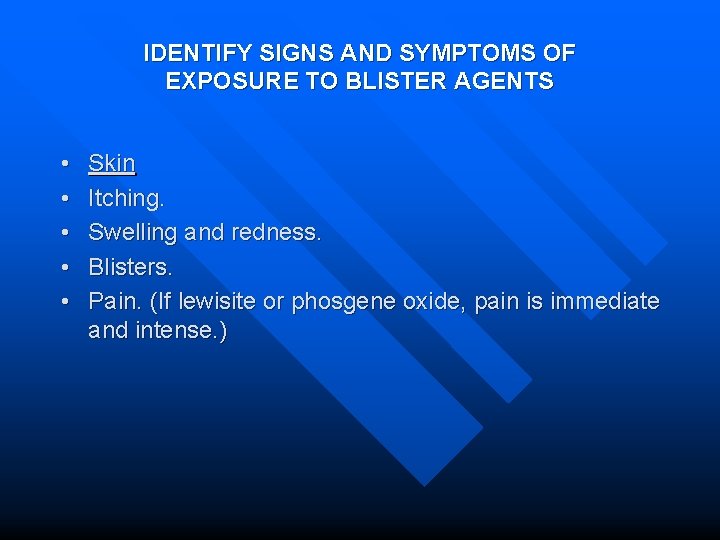 IDENTIFY SIGNS AND SYMPTOMS OF EXPOSURE TO BLISTER AGENTS • • • Skin Itching.