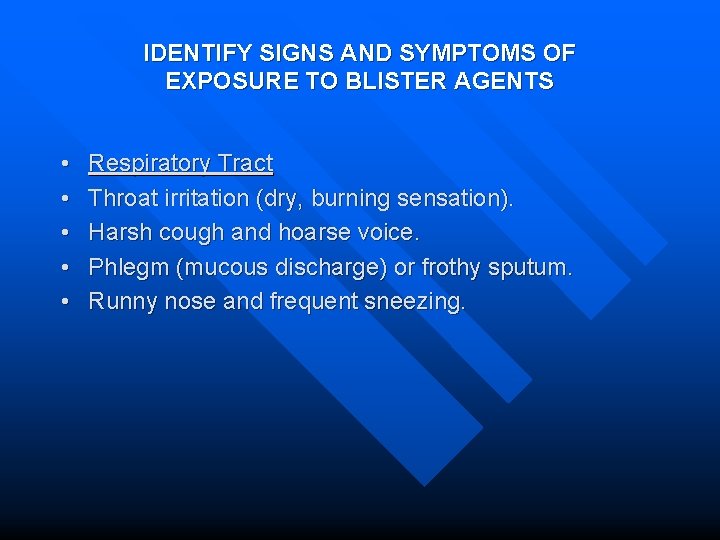 IDENTIFY SIGNS AND SYMPTOMS OF EXPOSURE TO BLISTER AGENTS • • • Respiratory Tract